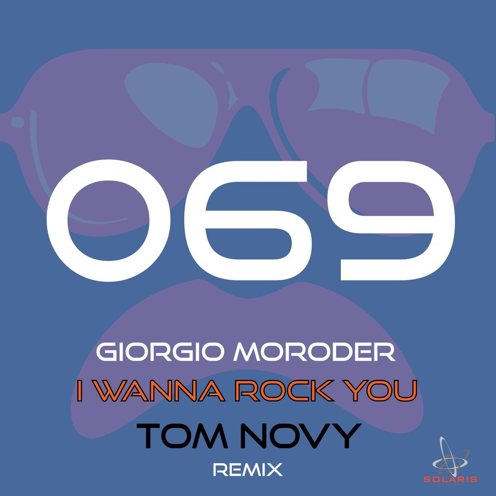 Giorgio Moroder - I Wanna Rock You (Tom Novy Remix) [SOL069]